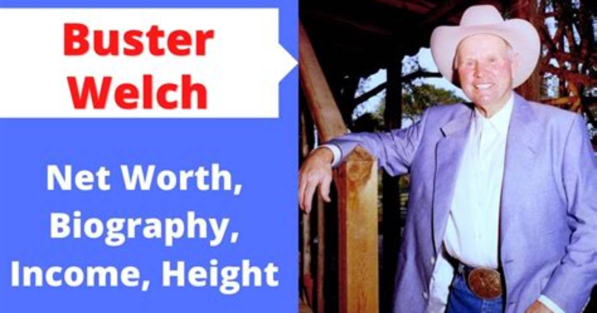 Buster Welch Height, Weight, Net Worth, Age, Birthday, Wikipedia, Who, Nationality, Biography