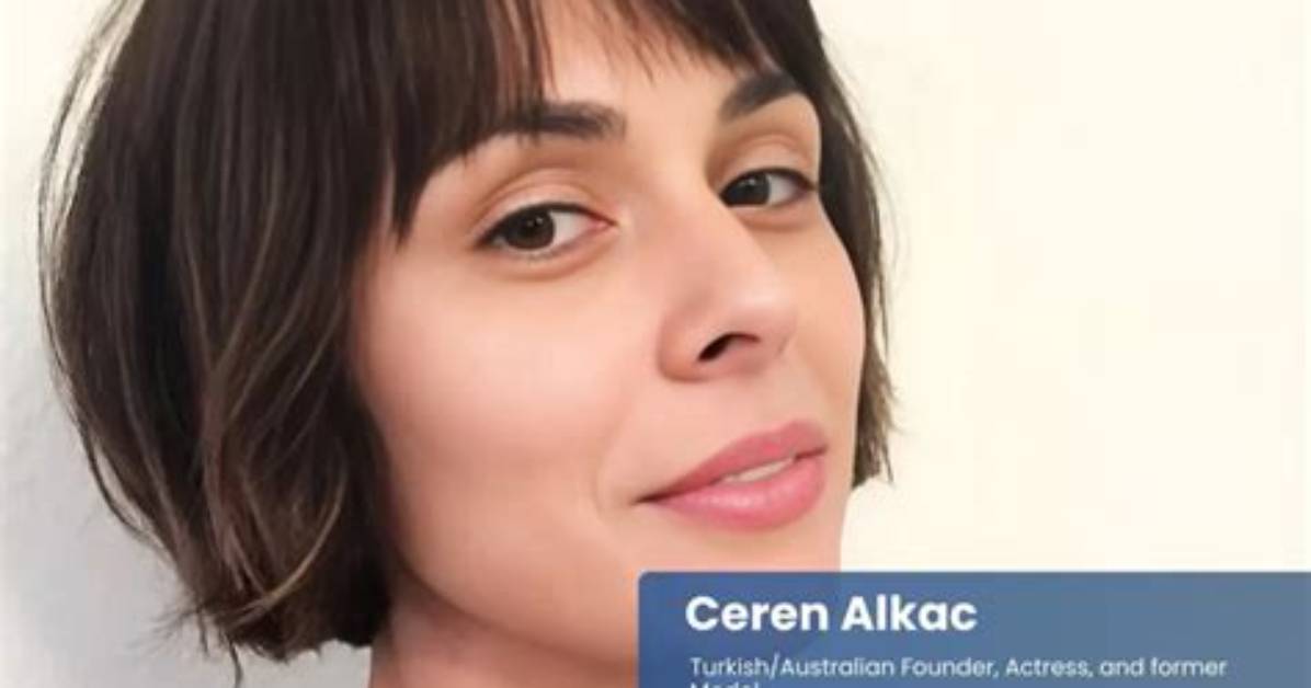 Ceren Alkac Age: Unveiling the Life of a Rising Star