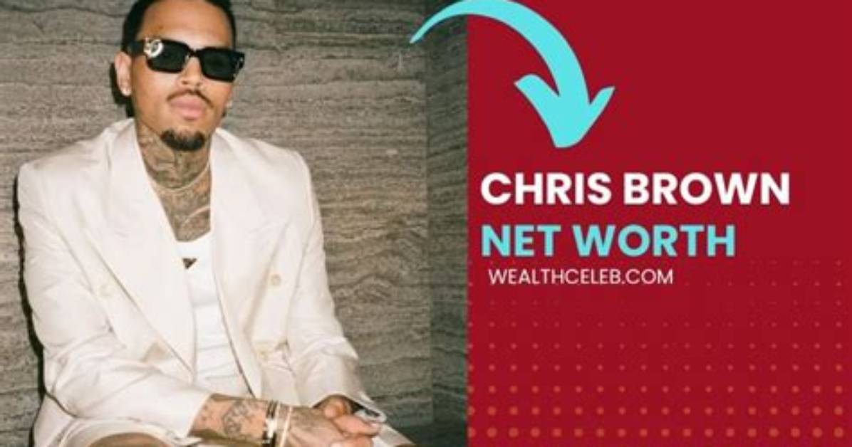 Chris Brown's Staggering Wealth: a Net Worth of $145 Million