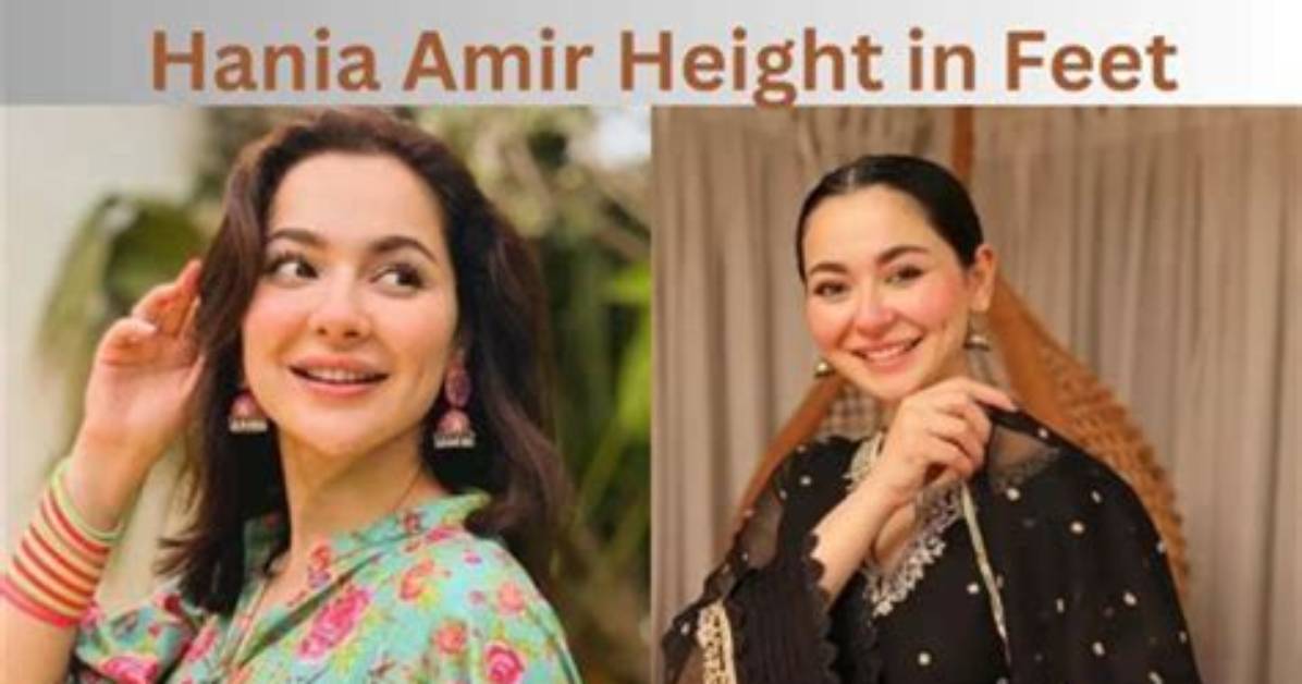 Discovering Hania Amir: Her Height in Feet and More