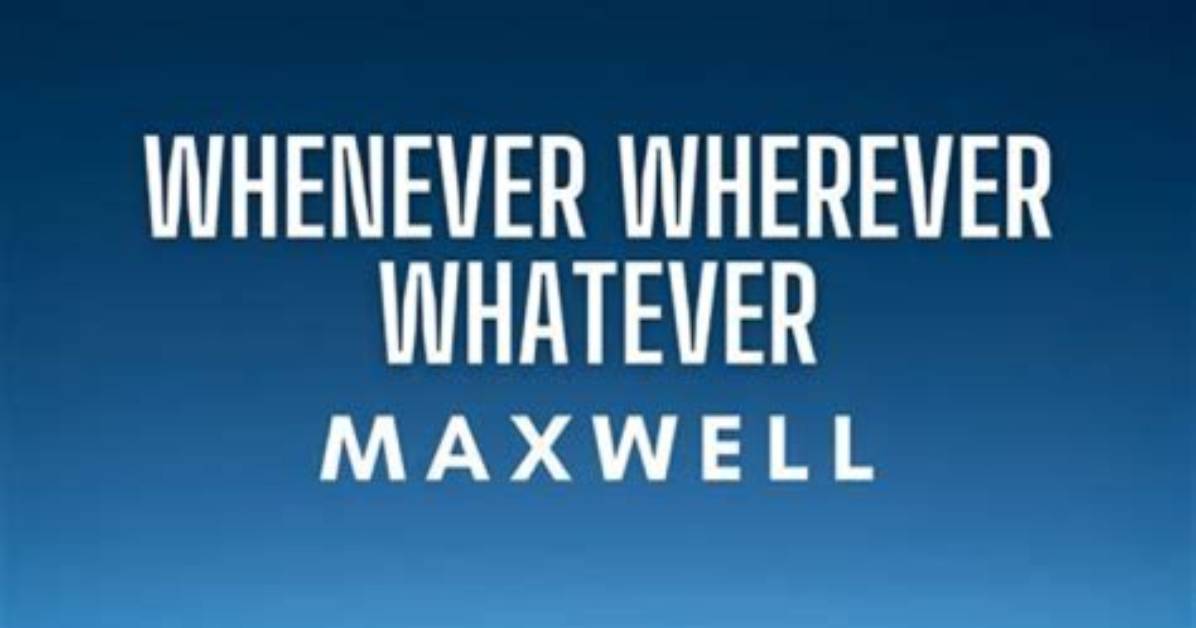 Exploring the Depths of "Whenever Whatever Wherever" by Maxwell