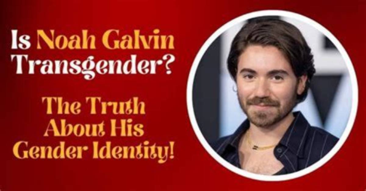 Exploring the Question: Is Noah Galvin Trans?
