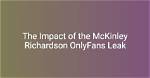 Find the Latest Leaked Content of Mckinley Richardson on Onlyfans