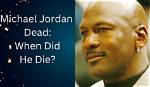 Is Michael Jordan Alive or Dead? Debunking the Rumors
