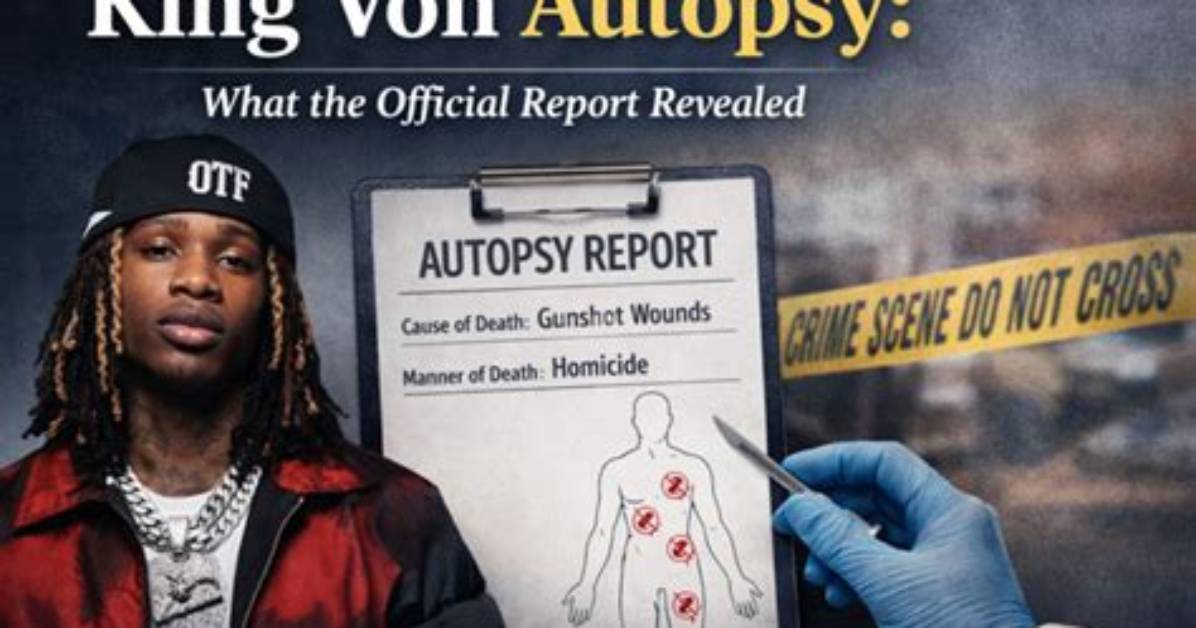 King Von Autopsy Report: Uncovering the Unseen