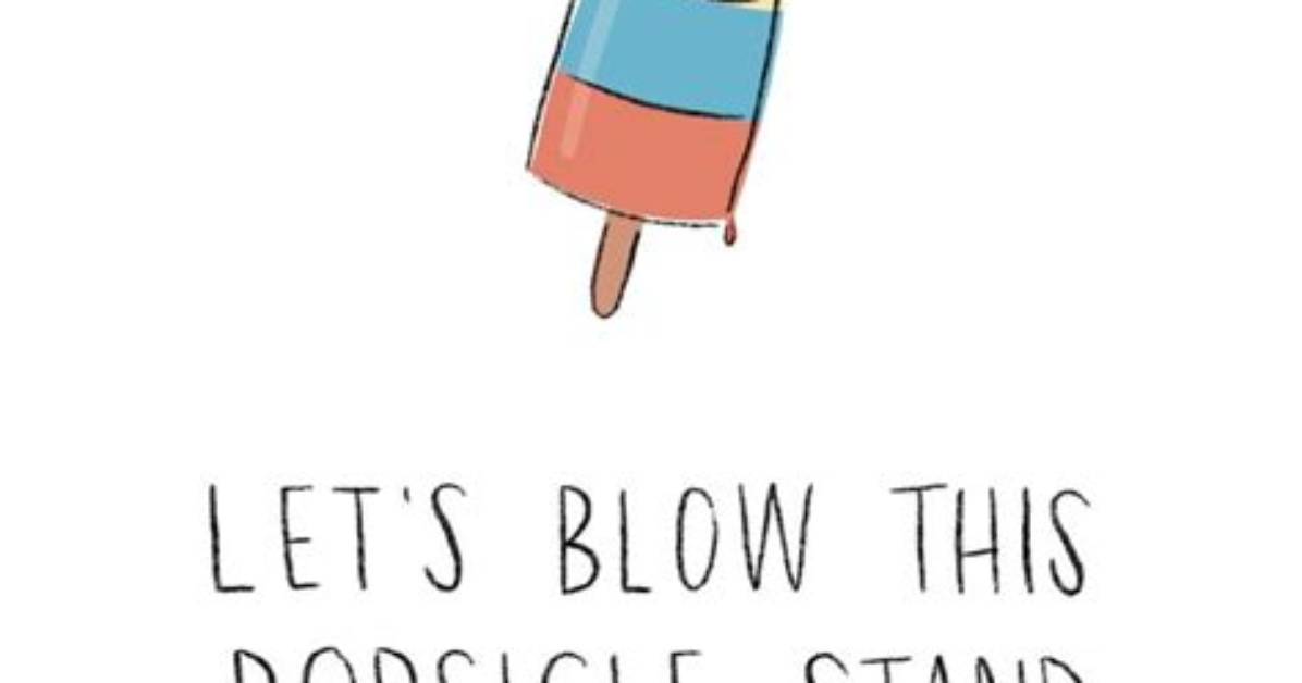 Let's Blow This Popsicle Stand: Embracing Change and Adventure