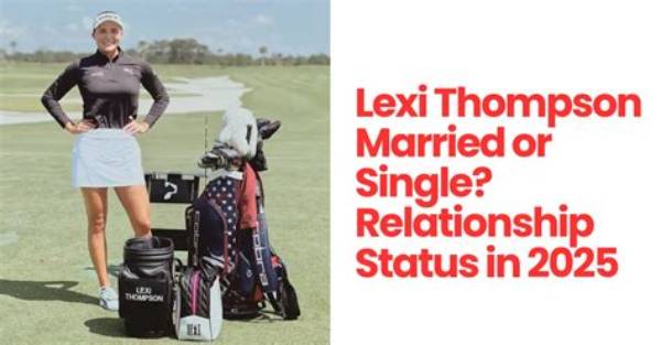 Lexi Thompson's Relationship Status Revealed