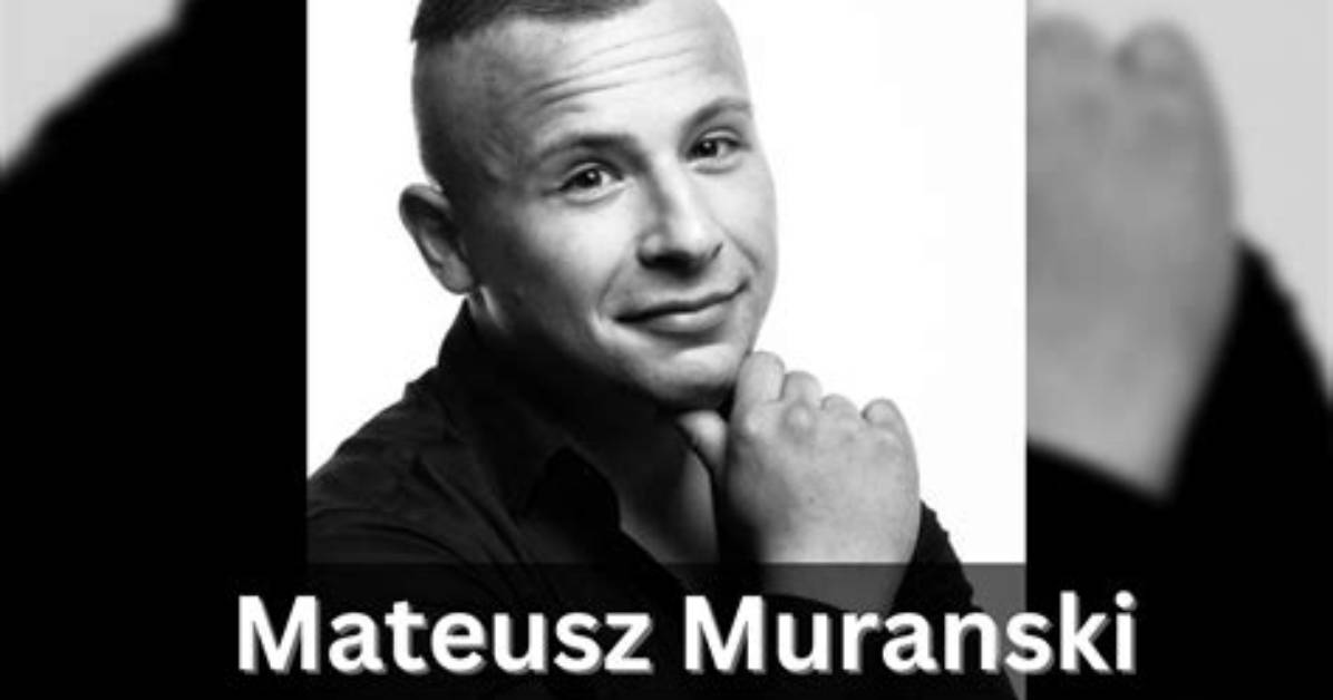 Mateusz Muranski Height, Weight, Net Worth, Age, Birthday, Wikipedia, Who, Instagram, Biography