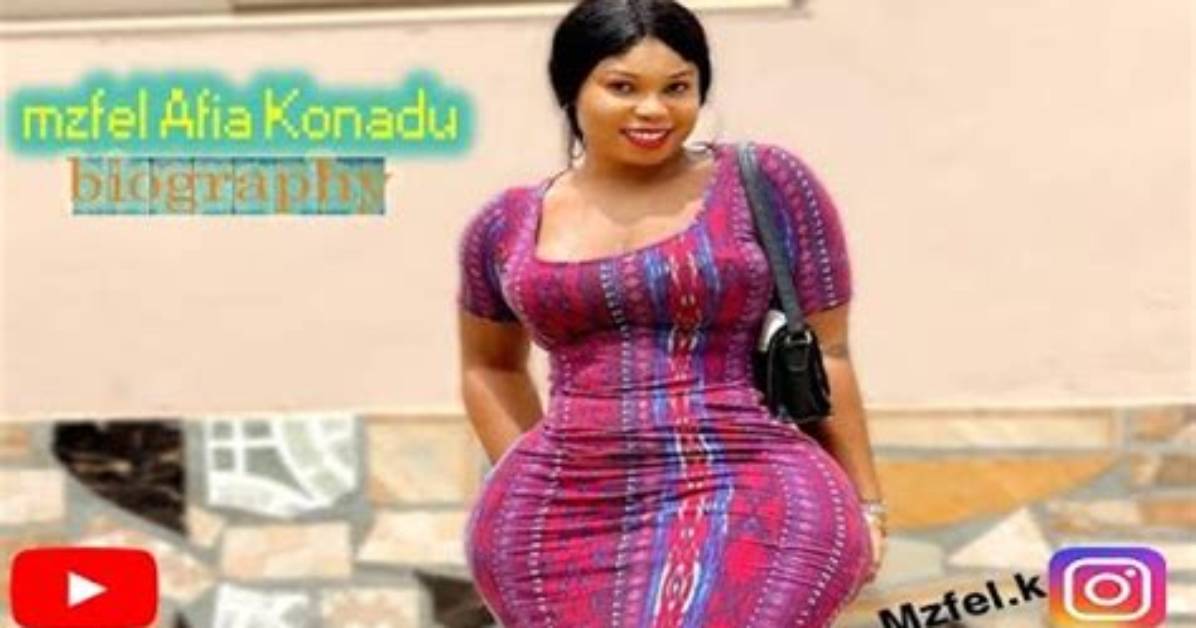 Mzfel Afia Konadu Height, Weight, Net Worth, Age, Birthday, Wikipedia, Who, Instagram, Biography