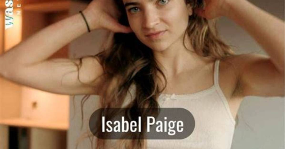 Paige Isabel Height, Weight, Net Worth, Age, Birthday, Wikipedia, Who, Nationality, Biography