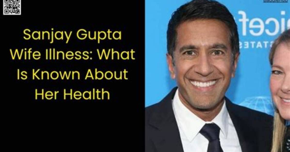 Sanjay Gupta's Wife: Illness, Health Update, and Family Insights