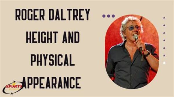The Height of Rock Legend Roger Daltrey Revealed