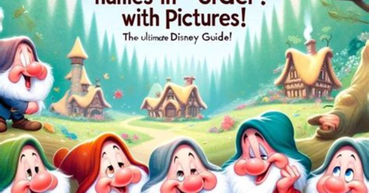 The Ultimate Guide to the 7 Dwarfs' Names in Chronological Order