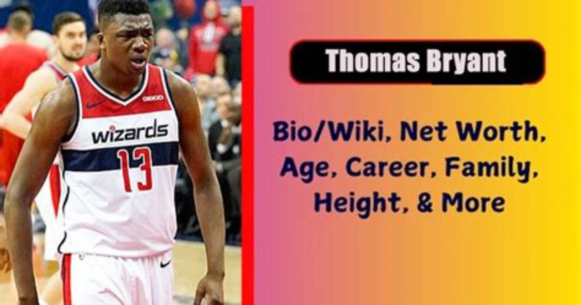 Thomas Bryant Height, Weight, Net Worth, Age, Birthday, Wikipedia, Who, Nationality, Biography