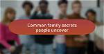Uncover Family Secrets and Surprises
