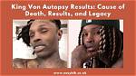 Understanding the King Von Autopsy Result: a Deep Dive into His Untimely Death