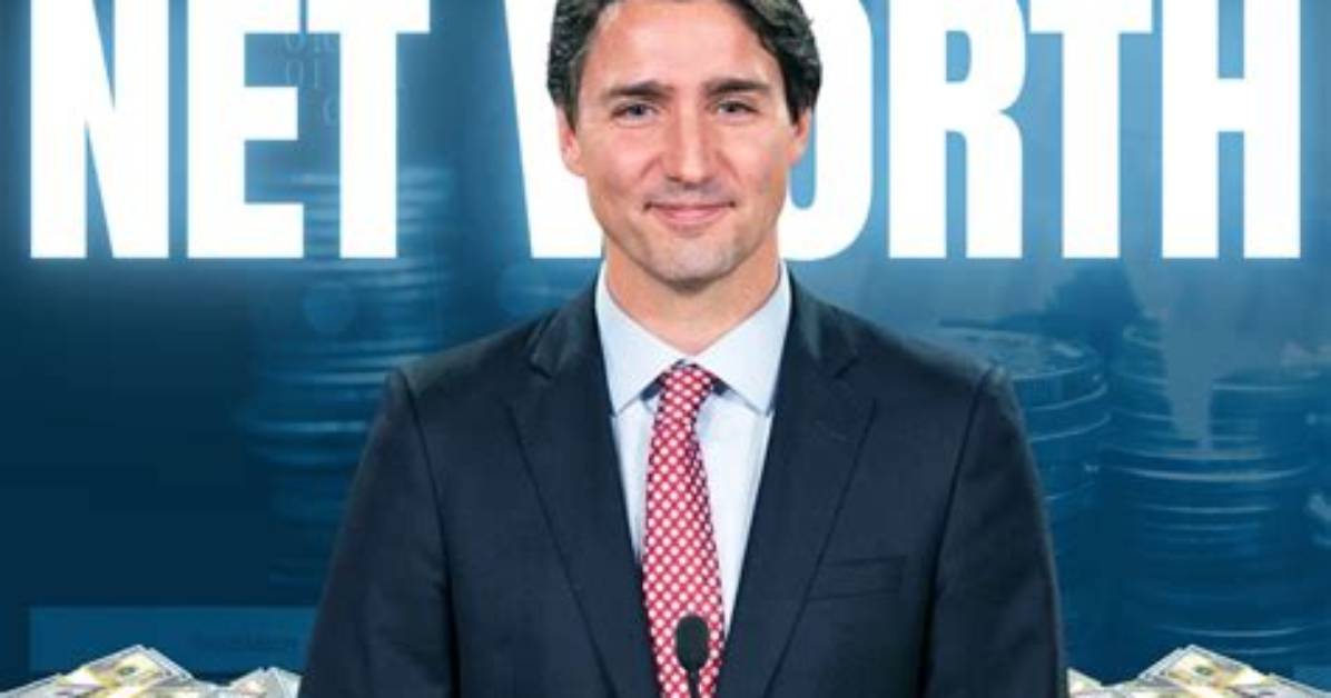 Understanding the Net Worth of Justin Trudeau: a Comprehensive Overview