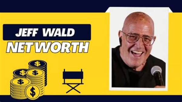 Unlock Jeff Wald's Net Worth Secrets: Unveiling the Enigma