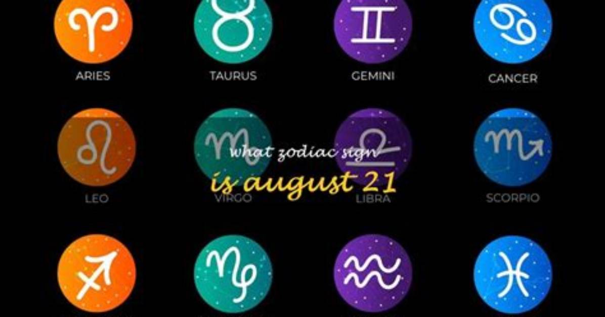 Unlocking the Mysteries of August 21St: What Sign Is August 21St?