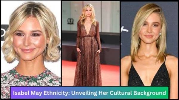 Unveiling Isabel May's Nationality: Surprising Discoveries and Insights