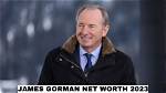 Unveiling James Gorman's Net Worth: Insights and Surprises