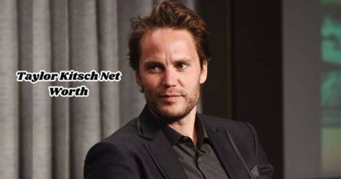 Unveiling Taylor Kitsch's Net Worth: a Journey to Success