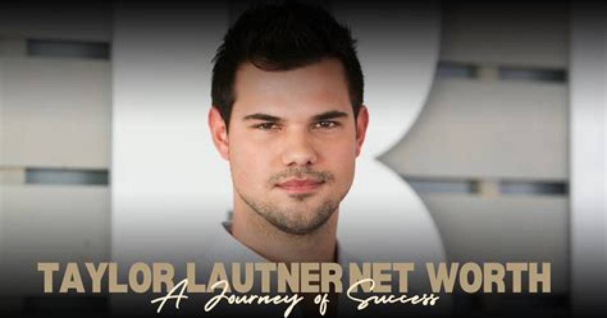 Unveiling Taylor Lautner's Net Worth: Discoveries and Insights