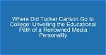 Unveiling the Academic Journey: Where Did Tucker Carlson's Wife Go to College?