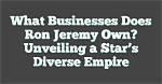 Unveiling the Financial Empire of Ron Jeremy