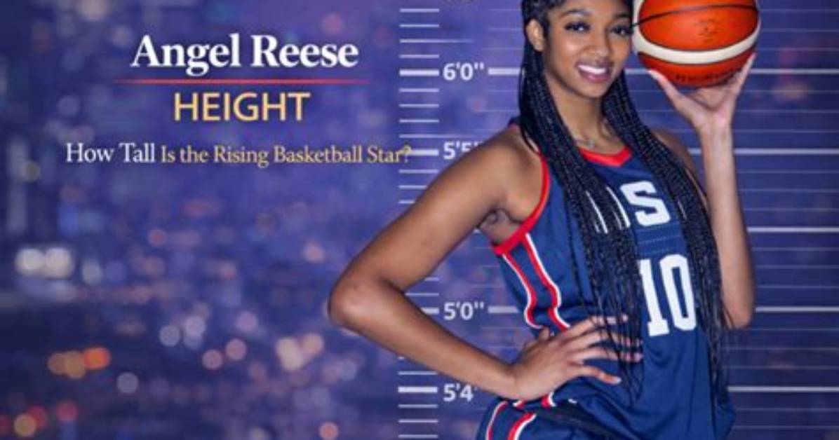 Unveiling the Height of Angel Reese: a Closer Look