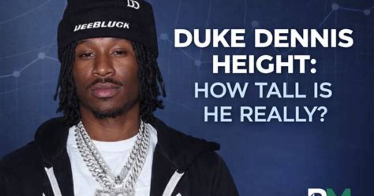 Unveiling the Height of Duke Dennis: How Tall Is He Really?