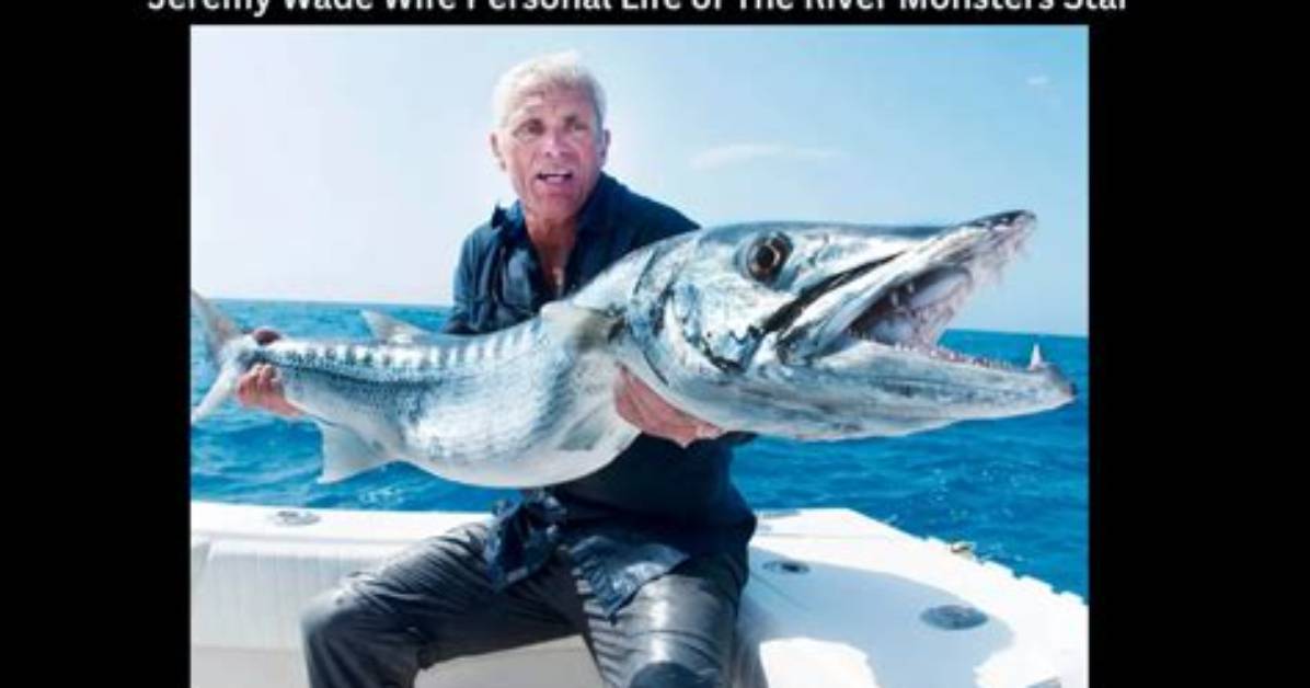 Unveiling the Life of Jeremy Wade's Son: a Journey of Legacy and Adventure