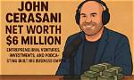 Unveiling the Wealth of John Cerasani: How Did He Make His Money?