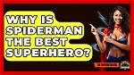 Why Xxbirts Spiderman Is the Best Superhero of All Time