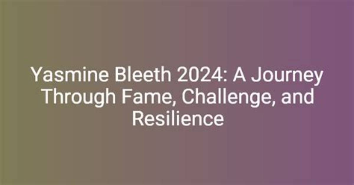 Yasmine Bleethe: a Journey Through Fame and Personal Triumph