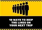Your Guide to Skip the Lines