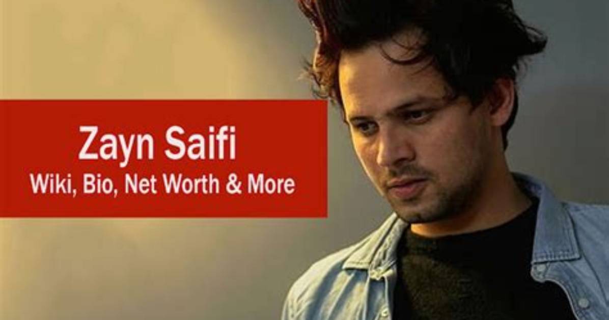 Zayn Saifi Height, Weight, Net Worth, Age, Birthday, Wikipedia, Who, Nationality, Biography